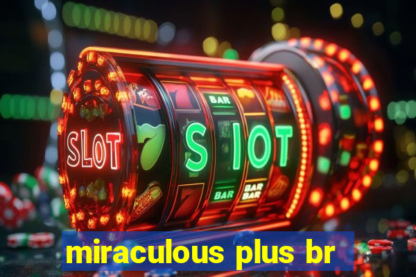 miraculous plus br